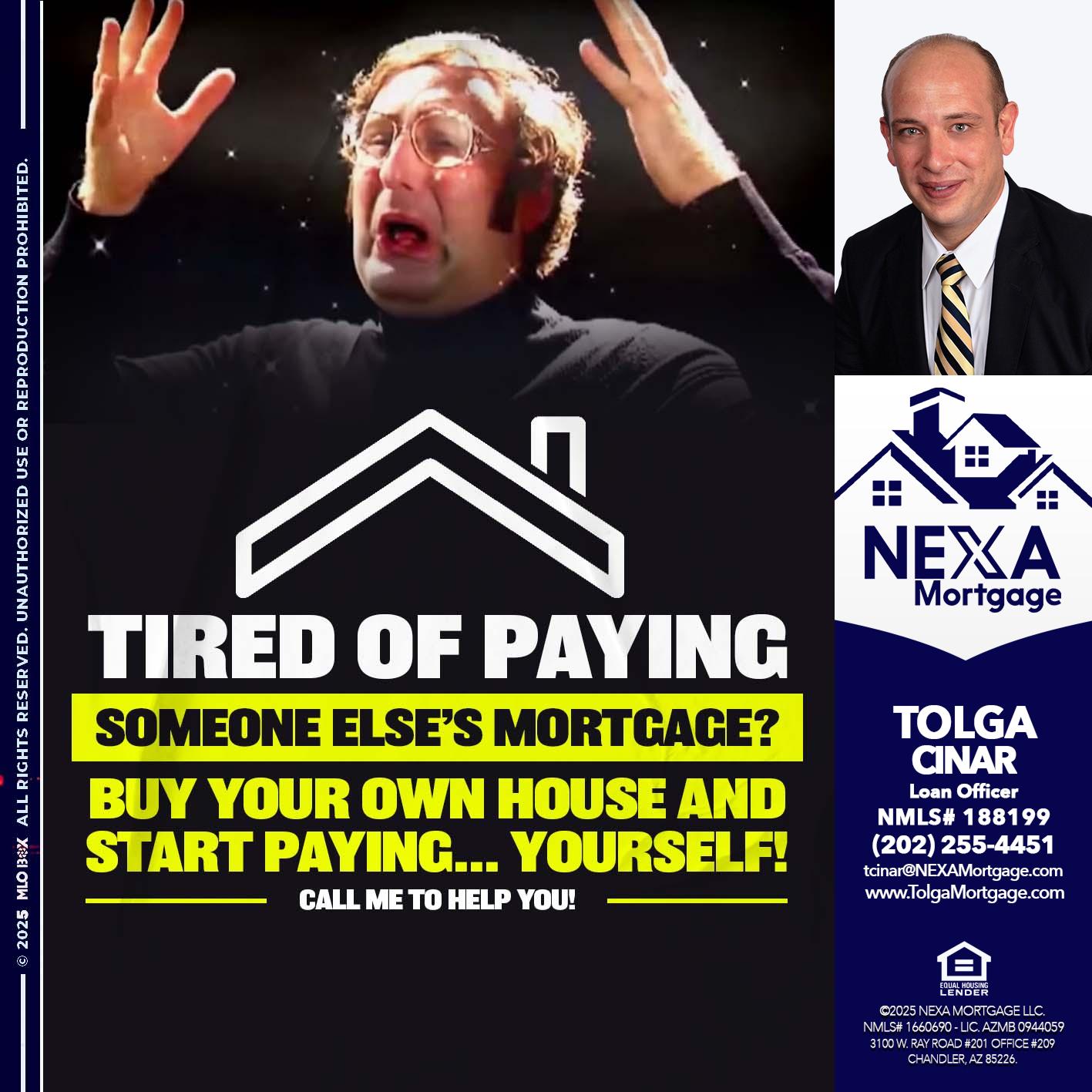 TIRED OF PAYING - Tolga Cinar -Mortgage Loan Originator