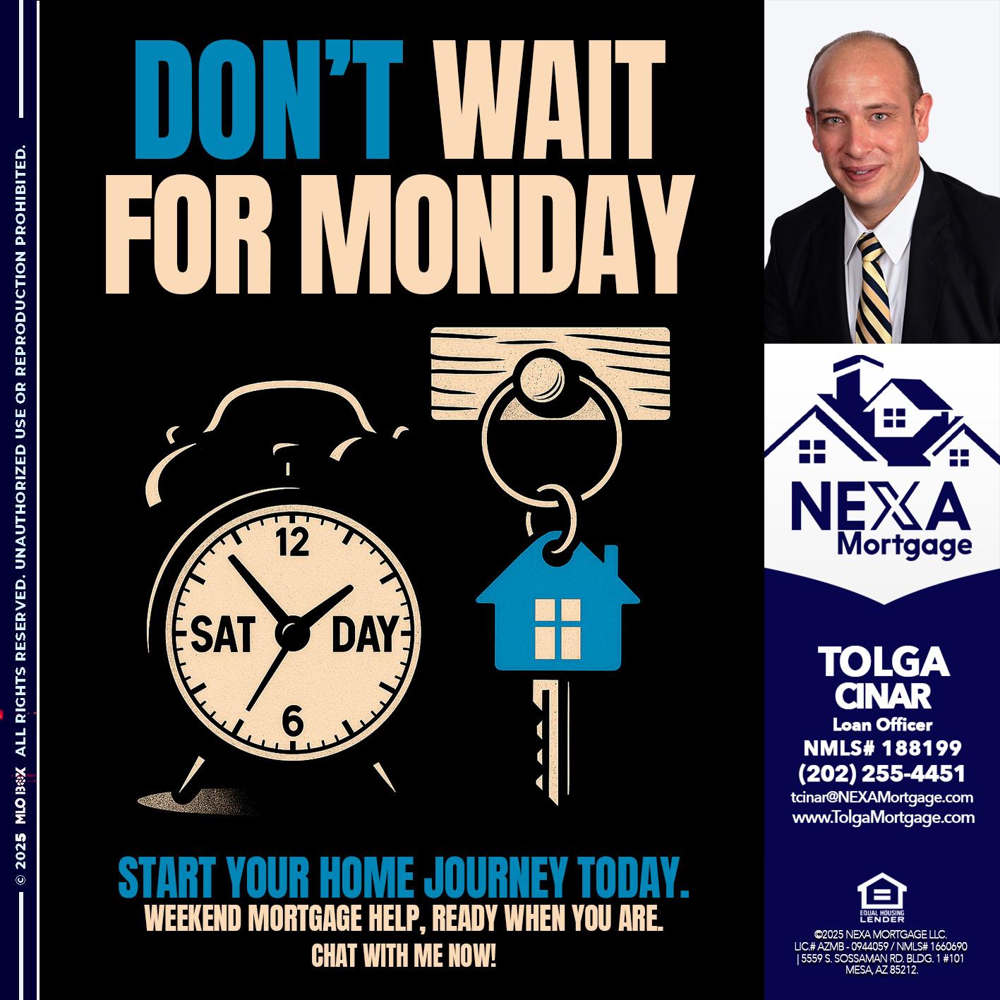 DONT WAIT FOR MONDAY - Tolga Cinar -Mortgage Loan Originator