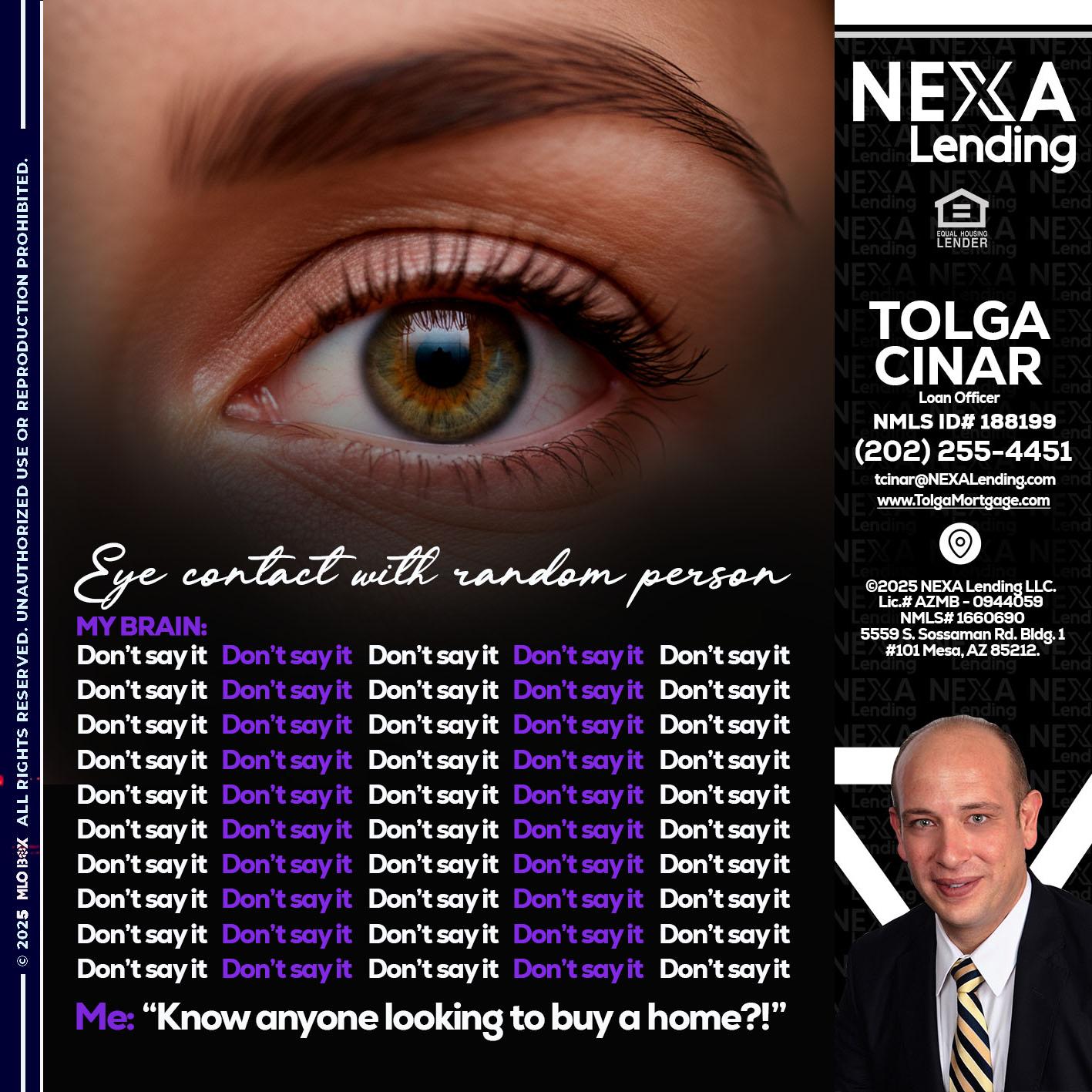 eye contact - Tolga Cinar -Mortgage Loan Originator